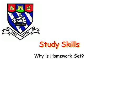 Study Skills Why is Homework Set?. Learning Objectives To learn to use your Homework Diary To learn to have a routine To learn to work in a place that.