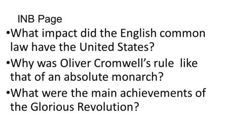 INB Page What impact did the English common law have the United States? Why was Oliver Cromwell’s rule like that of an absolute monarch? What were the.