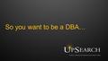 So you want to be a DBA….
