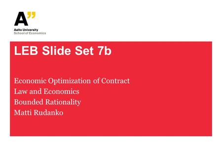 LEB Slide Set 7b Economic Optimization of Contract Law and Economics Bounded Rationality Matti Rudanko.