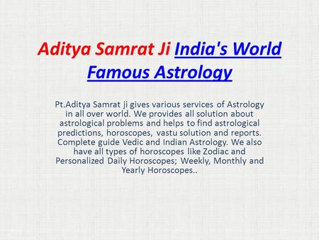 Aditya Samrat Ji India's World Famous AstrologyIndia's World Famous Astrology Pt.Aditya Samrat ji gives various services of Astrology in all over world.