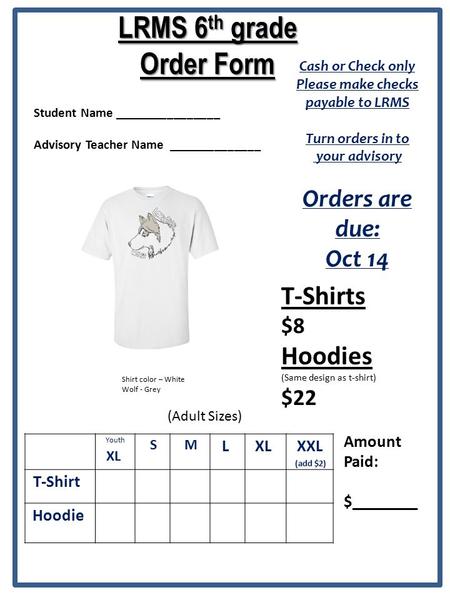 LRMS 6 th grade Order Form Student Name ________________ Advisory Teacher Name ______________ Cash or Check only Please make checks payable to LRMS Turn.