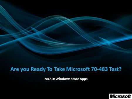 Are you Ready To Take Microsoft 70-483 Test? MCSD: Windows Store Apps.