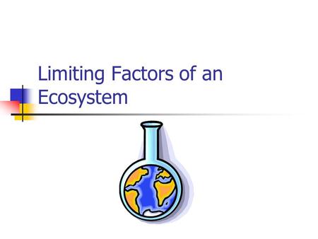 Limiting Factors of an Ecosystem. Ecosystem Components In an ecosystem, there are various factors that affect the survival and health of a population.