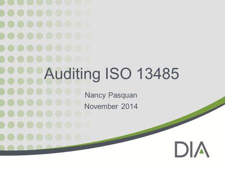 Auditing ISO 13485 Nancy Pasquan November 2014. Introductions I am….. You are….. And we are here to discuss: Auditing ISO 13485 Quality Systems for Medical.