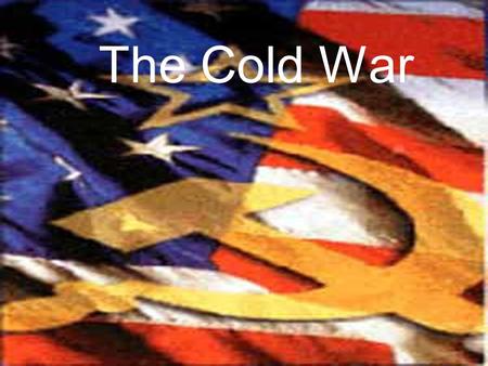 The Cold War. What is a “Cold War?” Ideological conflict between the United States and the Union of Soviet Socialist Republics during the second half.
