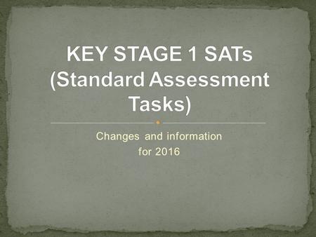 Changes and information for 2016. New Curriculum introduced New tests to reflect the changes.