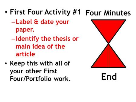 Four Minutes First Four Activity #1 – Label & date your paper. – Identify the thesis or main idea of the article Keep this with all of your other First.