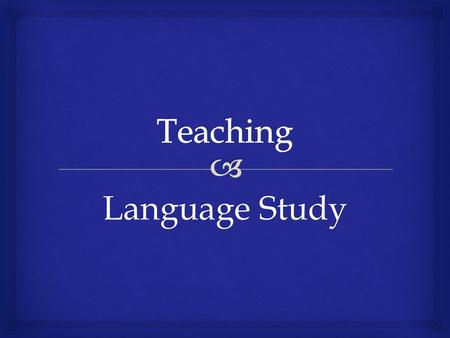 Language Study.  Focus in planning  Independent study  Helps if students select a topic and context they are interested in and familiar with  Helps.