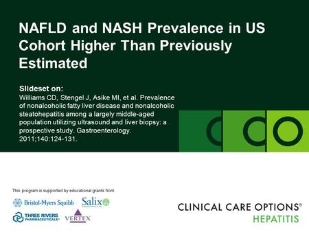 Clinicaloptions.com/hepatitis NAFLD and NASH Prevalence in US Cohort Slideset on: Williams CD, Stengel J, Asike MI, et al. Prevalence of nonalcoholic fatty.