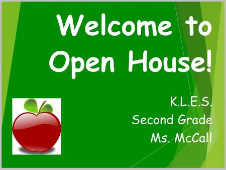 Welcome to Open House! K.L.E.S. Second Grade Ms. McCall.