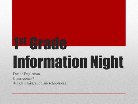 1 st Grade Information Night Duane Engleman Classroom #7