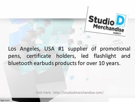 Los Angeles, USA #1 supplier of promotional pens, certificate holders, led flashlight and bluetooth earbuds products for over 10 years. Visit Here :
