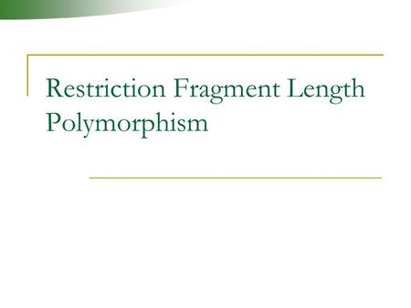 Restriction Fragment Length Polymorphism. Definition The variation in the length of DNA fragments produced by a restriction endonuclease that cuts at.