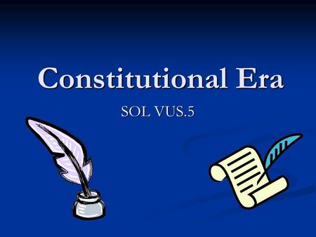 Constitutional Era SOL VUS.5. During the Constitutional Era, the Americans made two attempts to establish a workable government based on republican principles.