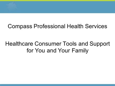 Compass Professional Health Services Healthcare Consumer Tools and Support for You and Your Family.