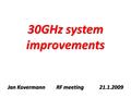30GHz system improvements Jan Kovermann RF meeting21.1.2009.