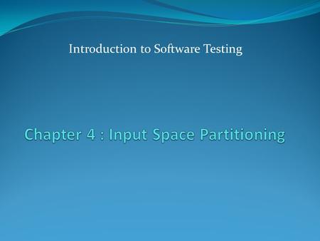 Introduction to Software Testing. Introduction 2 Four Structures for Modeling Software Graphs Logic Input Space Syntax Use cases Specs Design Source Applied.