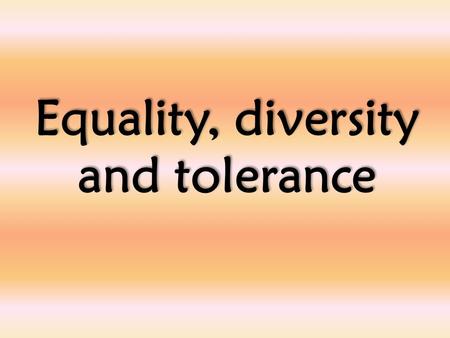 Equality, diversity and tolerance. Welcome to our ‘Values’ assembly A value is a principle that guides our thinking and behaviour.