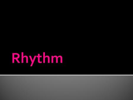  Rhythm is the beat that the poem follows.  Rhythm uses stressed and unstressed syllables to make the poem flow…just like the rhythm in music makes.