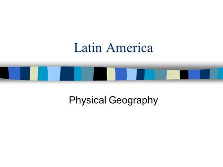 Latin America Physical Geography. Regions If we look at physical geography Latin America has four distinct regions: What are the four regions? A.Mexico.