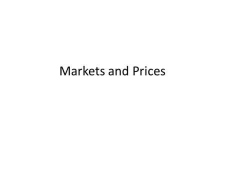 Markets and Prices. What are markets? Markets is any place or mechanism where buyers and sellers of a good or service can get together to exchange that.