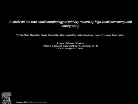 A study on the root canal morphology of primary molars by high-resolution computed tomography Yin-Lin Wang, Hsiao-Hua Chang, Ching-I Kuo, Ssu-Kuang Chen,