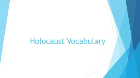 Holocaust Vocabulary. Anti Semitism  Extreme or irrational prejudices or discrimination against Jews.