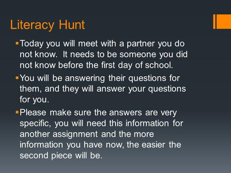 Literacy Hunt  Today you will meet with a partner you do not know. It needs to be someone you did not know before the first day of school.  You will.