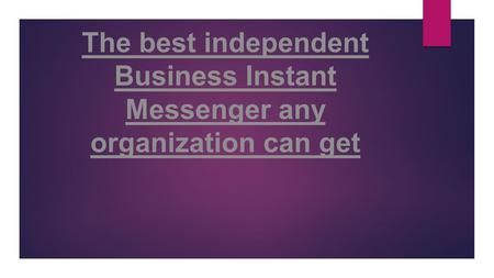The best independent Business Instant Messenger any organization can get.