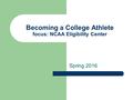 Becoming a College Athlete focus: NCAA Eligibility Center Spring 2016.