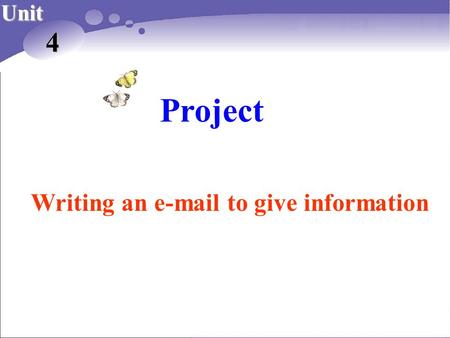 Project Unit 4 Writing an e-mail to give information.