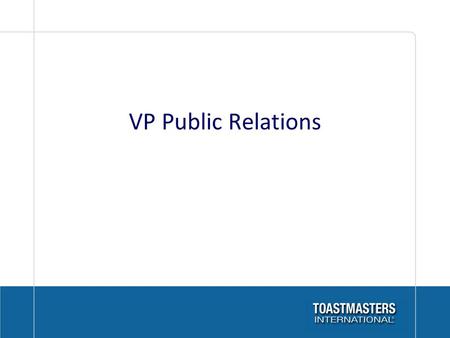 VP Public Relations. Promote the Club to Local Media Target your audience Develop a media list Send promotional material to media members.