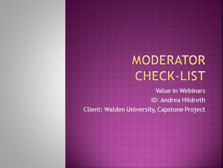 Value in Webinars ID: Andrea Hildreth Client: Walden University, Capstone Project.