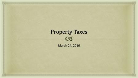 March 24, 2016.  Property Taxes The property tax, which is also known as the ad valorem property tax, is a levy assessed on real property, such as houses,