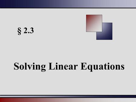 § 2.3 Solving Linear Equations. Martin-Gay, Beginning and Intermediate Algebra, 4ed 22 Solving Linear Equations Solving Linear Equations in One Variable.
