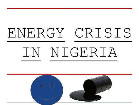 ENERGY CRISIS IN NIGERIA. Climate Nigeria has an amazing landscape and and the temperature can vary from 50 to 100 degrees fahrenheit. Nigeria tends to.