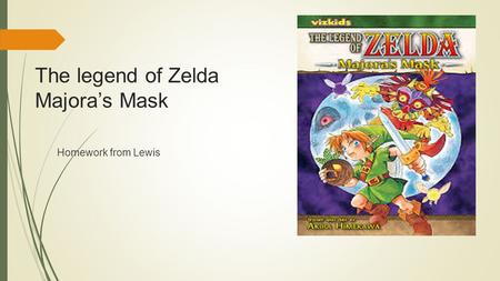 The legend of Zelda Majora’s Mask Homework from Lewis.