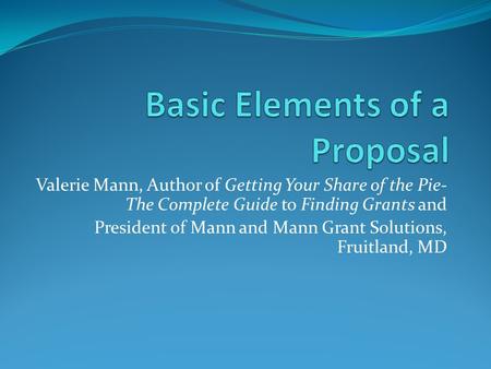 Valerie Mann, Author of Getting Your Share of the Pie- The Complete Guide to Finding Grants and President of Mann and Mann Grant Solutions, Fruitland,