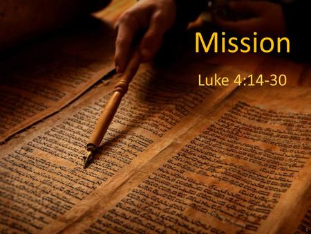 Mission Luke 4:14-30 1. Mission Luke 4:14-30 “…in the power of the Spirit … He taught in their synagogues …” 2.