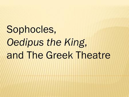 ‘‘‘‘ Sophocles, Oedipus the King, and The Greek Theatre.