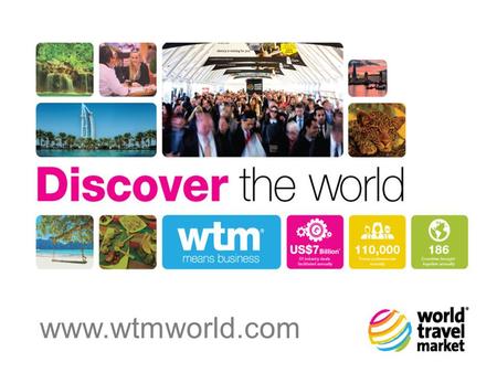 Www.wtmworld.com. World Travel Market creates personal and business opportunity through its leading world leisure travel events & industry networks with.
