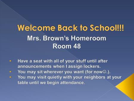 Please stay quiet while I take attendance.  Schedule for the rest of the week › Today: in Homeroom—unpacking and going over expectations › Tues: in.