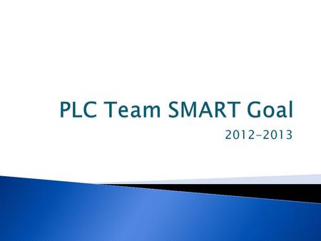 2012-2013.  Develop SMART Goal aligned to your building’s School Improvement Plan.  Goals should be single year goals with benchmarks throughout the.