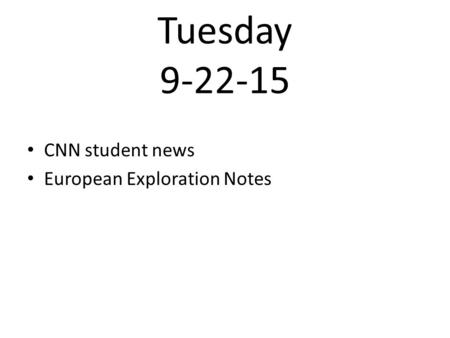 Tuesday 9-22-15 CNN student news European Exploration Notes.