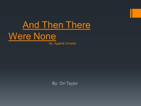 And Then There Were None By: Agatha Christie By: Ori Taylor.