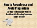 How to Paraphrase and Avoid Plagiarism (or How To Research Without Accidentally Stealing Someone Else’s Ideas!)
