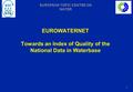 1 EUROPEAN TOPIC CENTRE ON WATER EUROWATERNET Towards an Index of Quality of the National Data in Waterbase.