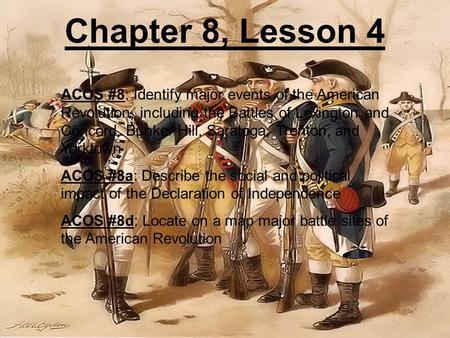 Chapter 8, Lesson 4 ACOS #8: Identify major events of the American Revolution, including the Battles of Lexington and Concord, Bunker Hill, Saratoga,