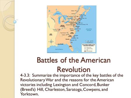 Battles of the American Revolution 4-3.3: Summarize the importance of the key battles of the Revolutionary War and the reasons for the American victories.